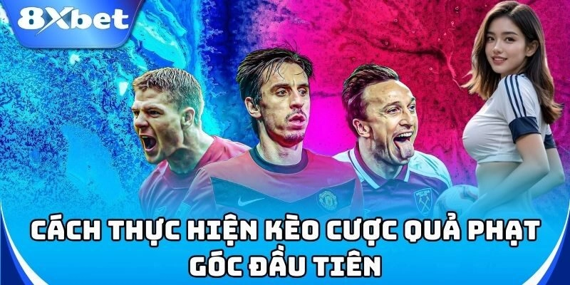 Kèo Cược Quả Phạt Góc Đầu Tiên 8xbet - Cách Đọc Kèo Chuẩn 2 Cách đọc kèo cược quả phạt góc đầu tiên nhanh chóng