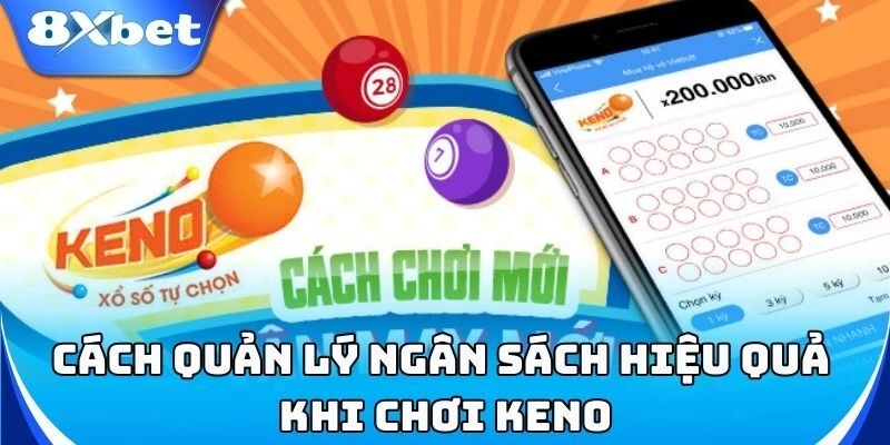 Keno 8xbet - Cách Chọn Số Chuẩn Giúp Bạn Ăn Tiền Liên Tục! 4 Mẹo tối ưu vốn khi chơi Keno để tránh thua lỗ