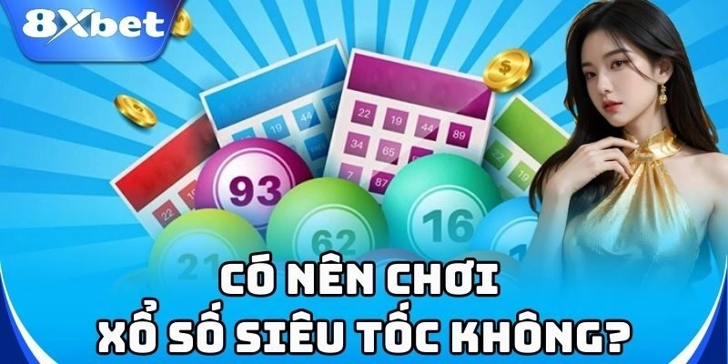 Có nên chơi xổ số siêu tốc không?