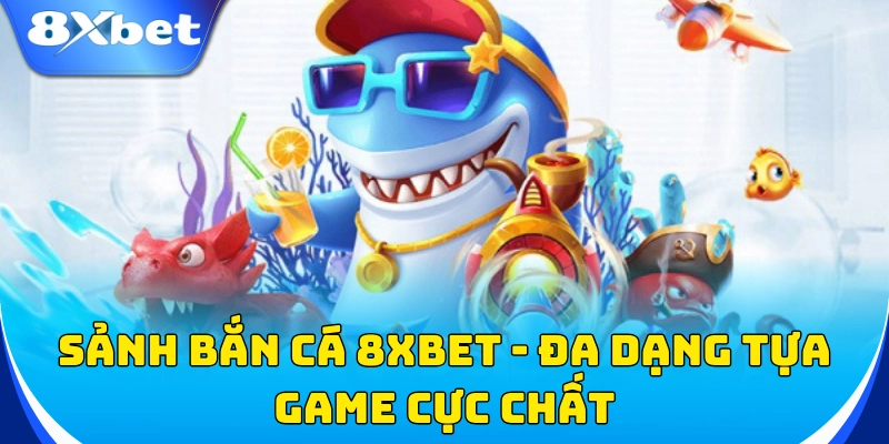 Bắn Cá 3 Sảnh bắn cá đa dạng tựa game cực chất