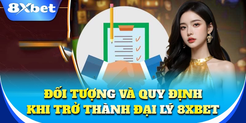 Đại Lý 2 Đại lý 8xbet phù hợp với ai? Quy định minh bạch và uy tín