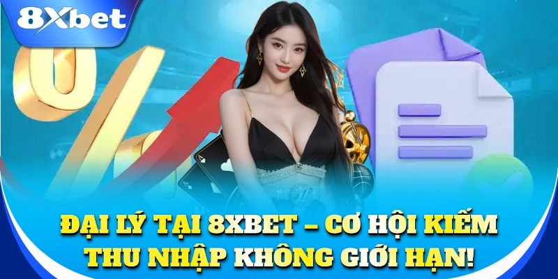 Đại Lý 1 Đại lý tại 8xbet – Cơ hội kiếm thu nhập không giới hạn