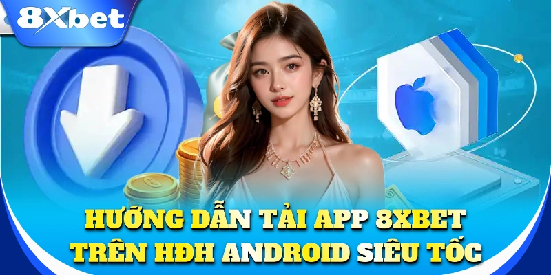 Tải App 2 Hướng dẫn tải app 8xbet trên HĐH Android siêu tốc
