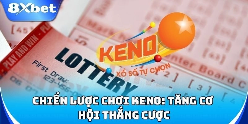 Keno 8xbet - Cách Chọn Số Chuẩn Giúp Bạn Ăn Tiền Liên Tục! 3 Bí quyết chọn số Keno giúp tăng tỷ lệ thắng