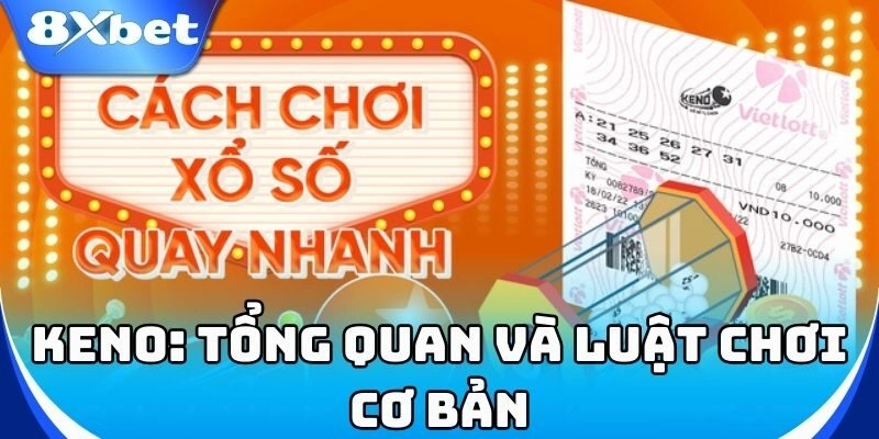 Keno 8xbet - Cách Chọn Số Chuẩn Giúp Bạn Ăn Tiền Liên Tục! 1 Keno – Trò chơi số may mắn, dễ chơi, dễ trúng!