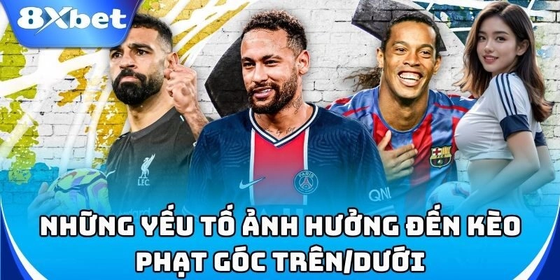Kèo Phạt Góc Trên/Dưới - Mẹo Soi Kèo Chuẩn Từ Cao Thủ 8xbet 2 Những yếu tố ảnh hưởng đến Kèo Phạt Góc Trên/Dưới