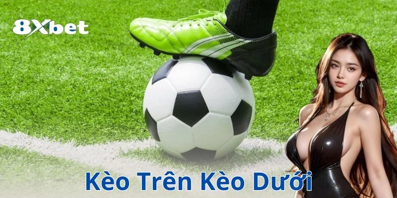 Kèo trên kèo dưới: Cách đọc và chọn kèo hiệu quả nhất 2 Các loại kèo chấp thường gặp
