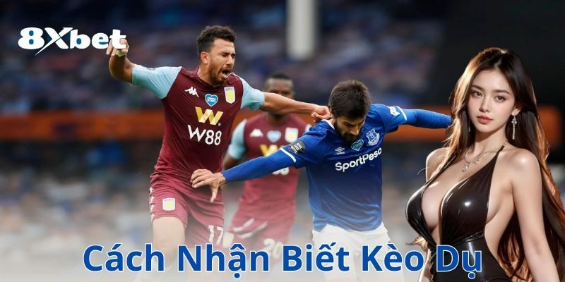 Cách nhận biết kèo dụ – Nhận diện dấu hiệu để tránh bẫy 2 Dấu hiệu cách nhận biết kèo dụ