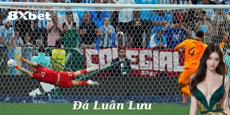 Khám Phá Bí Quyết Đặt Kèo Đá Luân Lưu Thắng Lớn Cùng 8xbet! 3 Kinh nghiệm bắt kèo đá luân lưu thắng lớn