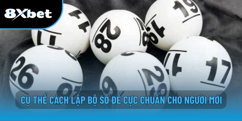 Dàn Đề Là Gì? Cách Lập Dàn Đề Hiệu Quả Cho Cược Thủ 8XBET 3 Cụ thể cách lập bộ số đề cực chuẩn cho người mới