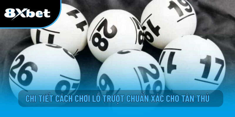 Lô Trượt - Bí Kíp Chơi An Toàn Giúp Cược Thủ Tối Ưu Vốn 8XBET 3 Chi tiết cách chơi lô trượt chuẩn xác cho tân thủ