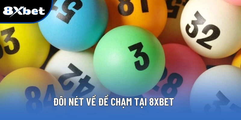 Đề Chạm - Bí Quyết Soi Cầu Dễ Thắng Dành Cho Cược Thủ 8XBET 1 Đôi nét về đề chạm