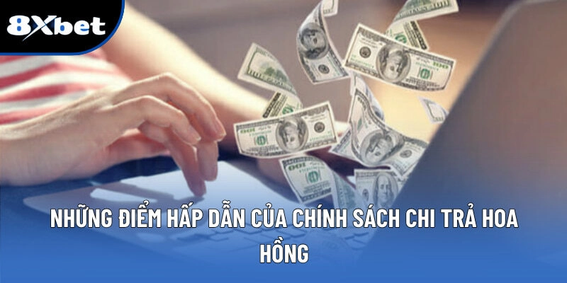 Những điểm hấp dẫn của chính sách chi trả hoa hồng