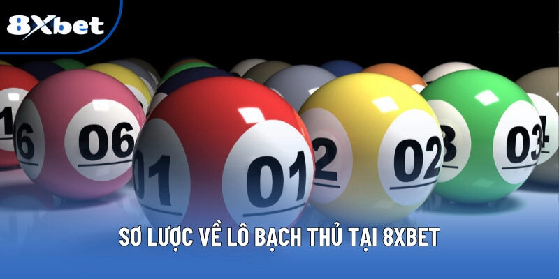 Lô Bạch Thủ - Cách Bắt Số Chuẩn Xác Mỗi Ngày Tại 8XBET 1 Sơ lược về lô bạch thủ