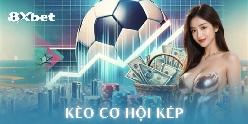 Kèo cơ hội kép là gì?