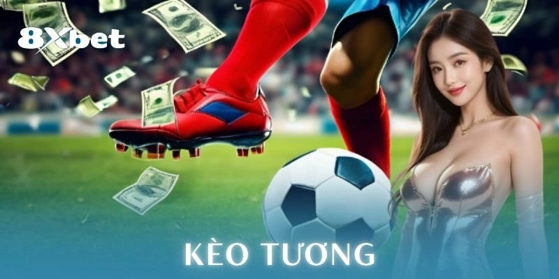 Kèo tương: Chiến thuật cá cược bóng đá đỉnh nóc 1 Kèo tương là gì?